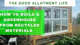 How to Build an Allotment Greenhouse Using Recycled Materials