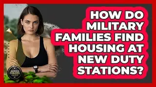How Do Military Families Find Housing At New Duty Stations? - Armed Forces Insider