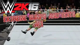 WWE 2K16 EXTREME BUMPS AND EDITS #1