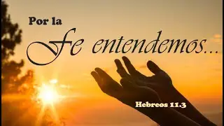 Por la fe entendemos 20251123 César G. Rodríguez M.