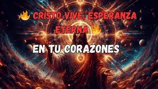 🔥 Cristo Vive, Esperanza Eterna 🔥