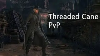 Threaded Cane PvP // Bloodborne