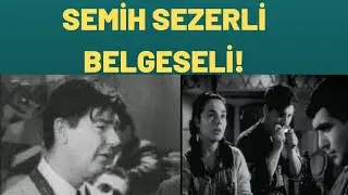 SEMİH SEZERLİ BELGESELİ!