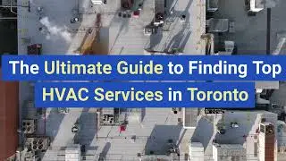 The Ultimate Guide to Finding Top HVAC Services in Toronto