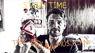 STORY TIME: The Drunk Musician