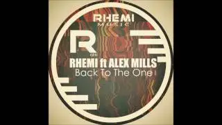 Rhemi Ft Alex Mills - Back To The One Original Mix