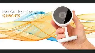 Nest Cam IQ indoor review kwaliteit overdag en 's nachts