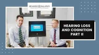 Hearing Loss and Cognition Part II | Hearing & Balance Doctors