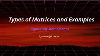 Types of Matrices| Engineering mathematics|Linear Algebra|Matrix Algebra|FYBSc(CS)|FYBSc(CA)