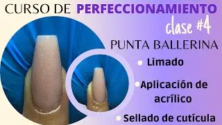 CURSO DE PERFECCIONAMIENTO CLASE #4 PUNTA BALLERINA,LIMADO,APLICACIÓN D ACRÍLICO SELLADO DE CUTÍCULA