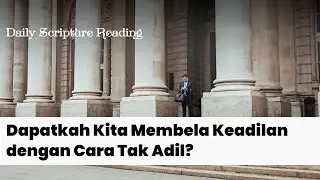 DAPATKAH KITA MEMBELA KEADILAN DENGAN CARA TAK ADIL? - Daily Scripture Reading 01 April 2025