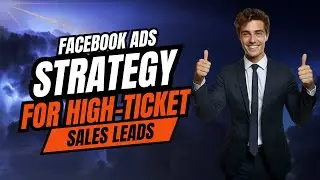 Facebook Ads Strategy for High Ticket Sales Leads
