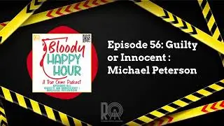 Episode 56: Guilty or Innocent : Michael Peterson | Bloody Happy Hour