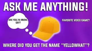 ASK ME ANYTHING - YellowHat's Subscriber Special