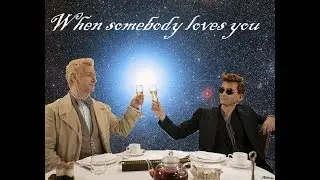 | When somebody loves you | Aziraphale x Crowley