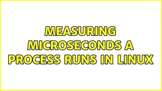 measuring microseconds a process runs in Linux (3 Solutions!!)