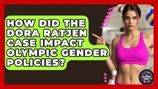 How Did The Dora Ratjen Case Impact Olympic Gender Policies? - The Olympic Vault