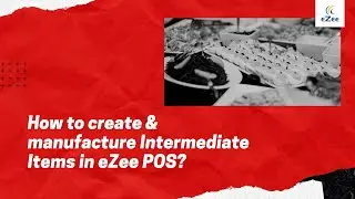 How to Create Intermediate Item and Manufacture it in eZee BurrP! Restaurant POS?