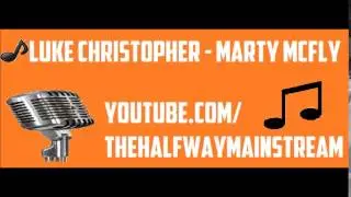 Luke Christopher   Marty Mcfly New Song 2014   on TheHalfwayMainstream