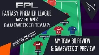 FPL | GAMEWEEK 31 | SELECTION & TRANSFERS - MY BLANK GAMEWEEK 31 TEAM! FANTASY PREMIER LEAGUE 18/19