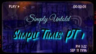 Simple Times: PT. 1