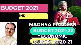 INDIAN BUDGET 2021-22      *MADHYA PRADESH BUDGET 2021-22                 *M.P. ECONOMIC SURVEY