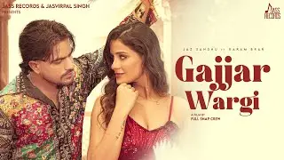 Gajjar Wargi (Official Video) Jaz Sandhu | Karam Brar | Sembhy K | Punjabi Song | Jass Records