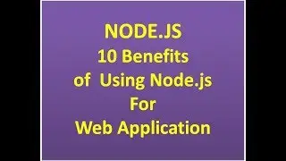 NODE.JS 10 Benefits of  Using Node.js