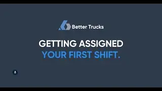 Better Trucks - Getting assigned your first shift!