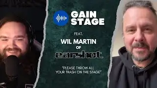 Gain Stage - Wil Martin of Earshot: &ldquo;Please Throw All of Your Trash On The Stage.&rdquo;