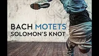 Bach Motets - Solomon's Knot