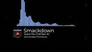Sueco The Child feat. NJ - Smackdown (NazarPonochevnyi Remix)