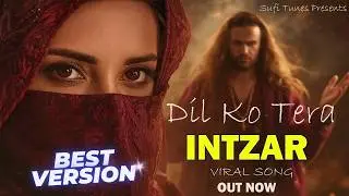 Dil Ko Tera Intezaar Rah Gaya | Ishq Haqeeqi Ki Misaal - Emotional Love Song