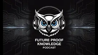 Future Proof Knowledge Podcast Ep 014