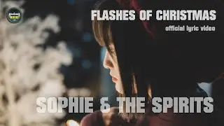 Sophie & The Spirits - Flashes Of Christmas - Official Lyric Video