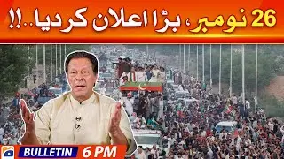 Geo News Bulletin 6 PM - Imran Khan long march | 19 November 2022