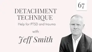 Episode 67 - Detachment Technique with Jeff Smith