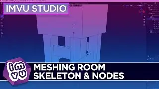 IMVU Studio - Meshing Room Skeleton & Nodes