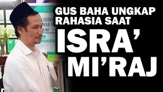 Gus Baha Spesial Isra Miraj - inilah isi Percakapan Allah dan nabi Muhammad
