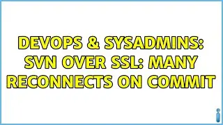 DevOps & SysAdmins: SVN over SSL: Many reconnects on commit
