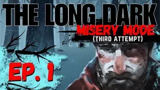 The Long Dark | Misery Mode | Third Attempt | Ep. 1