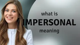 Impersonal &mdash; definition of IMPERSONAL