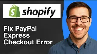 How to fix PayPal Express checkout error on Shopify 2025 [2025 Easy Guide]