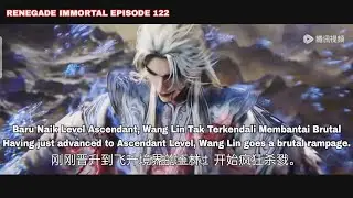 Ratusan Ribu Dan Jendral Iblis Dibantai Wang Lin||RENEGADE IMMORTAL EPISODE 122 INDO ENGLISH SUB