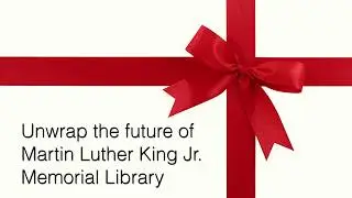 Unwrap Martin Luther King Jr. Memorial Library