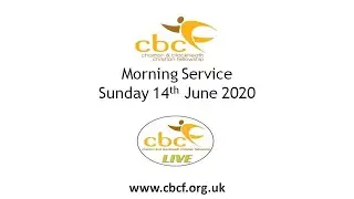 CBCF Live 13- Sunday Service from Charlton & Blackheath Christian Fellowship - Sunday 14th June 2020