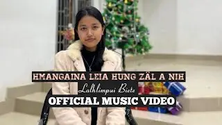 HMANGAINA LEIA HUNG ZAL A NIH ~ LALHLIMPUI BIETE                               OFFICIAL MUSIC VIDEO