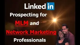 LinkedIn Prospecting for MLM and Network Marketing Professionals
