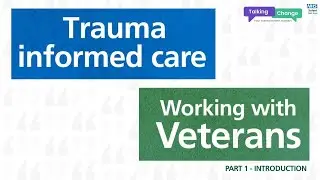 Trauma Informed Care - Working With Veterans Introduction