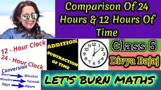Comparison Of 24 Hours & 12 Hours Of Time . Class V Maths @MathsWithDivyaBajaj